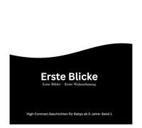 ERSTE BLICKE- Band 1 I Leise Bilder I Erste Wahrnehmung I High-Contrast-Geschichten für Babys ab 0 Monaten (Erste Blicke I Leise Bilder I High-Contrast-Geschichten für Babys ab 0 Monaten)