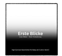 Erste Blicke I Leise Bilder - Band 2: Kleine Veränderungen: High Contrast Geschichten für Babys ab 0 I ab Geburt (Erste Blicke I Leise Bilder I High-Contrast-Geschichten für Babys ab 0 Monaten)