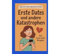 Erste Dates und andere Katastrophen: Zwischen Herzklopfen, Tippgeräuschen und gelöschten Nachrichten - eine Reise durch die Liebe im digitalen Zeitalter. (Cuori a Contrattempo)
