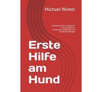Erste Hilfe am Hund: Notfallwissen für Hundebesitzer - richtig handeln bei Verletzungen, Vergiftungen und akuten Erkrankungen