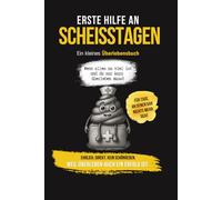 ERSTE HILFE AN SCHEIßTAGEN: Ein kleines Überlebensbuch - Wenn alles zu viel ist und du nur kurz überleben musst