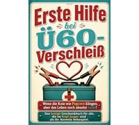 Erste Hilfe bei Ü60-Verschleiß: Wenn die Knie wie Popcorn klingen, aber das Leben noch absolut rockt!: Das lustige Geschenkbuch für alle, die im Kopf jünger sind als ihr Ausweis behauptet.