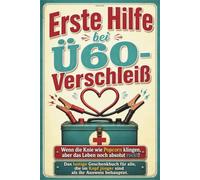 Erste Hilfe bei Ü60-Verschleiß: Wenn die Knie wie Popcorn klingen, aber das Leben noch absolut rockt! Das lustige Geschenkbuch für alle, die im Kopf jünger sind als ihr Ausweis behauptet.