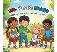 ERSTE- HILFE-BUCH FUER KINDER: Was tun, wenn jemand verletzt wird