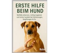 Erste Hilfe für deinen Hund - Ruhig handeln in Notfällen von A bis Z