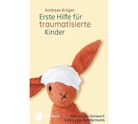 Erste Hilfe für traumatisierte Kinder: Mit einem Vorwort von Luise Reddemann