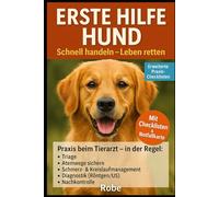 Erste Hilfe Hund - Klar handeln in Notfällen: Von Blutung bis Magendrehung - der praktische Ratgeber für Hundebesitzer