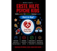 Erste Hilfe Psyche Kids: Gefühle verstehen. Früh stabilisieren. Gemeinsam handeln. - Praxisbuch für Kinder, Eltern, Schulen und Coaches