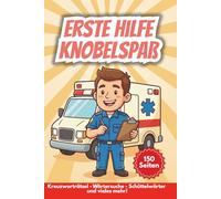 Erste Hilfe Rätselbuch: Knobelspaß für Sanitäter, 150 Seiten spannende Puzzle und Spiele, große Schrift, Perfektes Geschenk, Wissen testen und auffrischen, für jung und alt