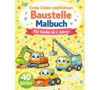 Erste Linien nachfahren - Baustelle Malbuch für Kinder (2-4 Jahre): Mit süßen Baustellenfahrzeugen • Fördert Feinmotorik • Einfaches Nachspuren für Kleinkinder • Bagger, LKW & mehr