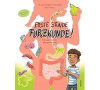 Erste Stunde Furzkunde! Wie unser Körper alles gut verdaut: Ein Körperbuch über die Verdauung für Mädchen und Jungen im Grundschulalter