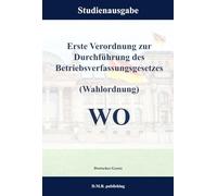 Erste Verordnung zur Durchführung des Betriebsverfassungsgesetzes (Wahlordnung) - WO: Studienausgabe