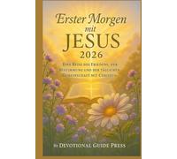 Erster Morgen mit JESUS 2026: Eine Reise des Friedens, der Bestimmung und der täglichen Gemeinschaft mit Christus (Morning with Jesus Devotional Series)