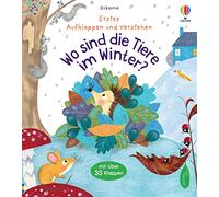 Erstes Aufklappen und Verstehen: Wo sind die Tiere im Winter?: Winterschlaf, Vogelzug und andere Arten des Überwinterns für Kinder ab 4 Jahren erklärt