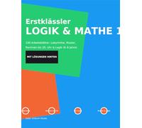 Erstklässler - Logik & Mathe 1: 100 Arbeitsblätter: Labyrinthe, Muster, Rechnen bis 20, Uhr & Logik (6-8 Jahre)