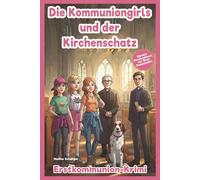 Erstkommunion Krimi Die Kommuniongirls und der Kirchenschatz - Ideales Geschenk-Buch zur Erst-Kommunion