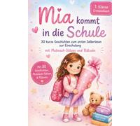 Erstlesebuch Mädchen 1. Klasse: Mia kommt in die Schule - 30 kurze Geschichten zum ersten Selberlesen zur Einschulung mit Mutmach-Sätzen und Rätseln