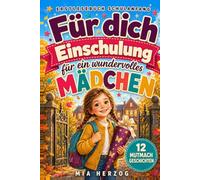 Erstlesebuch Schulanfang - Für dich zur Einschulung: 12 Mutmachgeschichten für ein wundervolles Mädchen - ideal für zukünftige Schulkinder, den Schulstart und die 1. Klasse