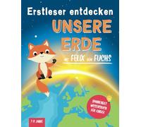 Erstleser entdecken Unsere Erde mit Felix dem Fuchs: Fördert selbstständiges Lesen durch Lesehilfen, einfache Texte mit großer Schrift und viel Rätselspaß - Spannendes Wissensbuch für Kinder