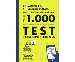 Ertzaintza y Policía Local. Más de mil preguntas de examen tipo Test para oposiciones. Agentes de la Escala Básica