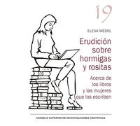 Erudición sobre hormigas y rositas : acerca de los libros y las mujeres que los escriben: 19 (Serie 23 De Abril)