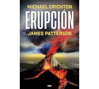 Erupción: La última historia de MICHAEL CRICHTON, autor del best seller PARQUE JURÁSICO (Novelas ficción)