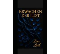 ERWACHEN DER LUST: ERWACHEN DER LUST - Gefangen in Dominanz, Dreier-Fantasien, verbotener Leidenschaft, sinnlicher Begierde und heißen Nächten