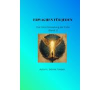 ERWACHEN FÜR JEDEN: Band 1: Die Entschlüsselung der Fülle - 10 Schlüssel für ein Leben im Überfluss