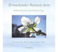 Erwachendes Bewusst-Sein - Selbsterkenntnis durch Jnana-Yoga: Ein liebevoller Weg zu deinem inneren Selbst