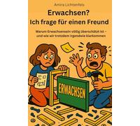 Erwachsen? Ich frag für einen Freund: Warum Erwachsensein völlig überschätzt ist - und wie wir trotzdem irgendwie klarkommen (Ein ganz besonderes Geschenk für einen ganz besonderen Menschen)