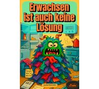 Erwachsen ist auch keine Lösung: Von Nudeln bis Nebenkosten - einmal durch den Ernst des Lebens | Das perfekte Geschenk Geburtstag, Auszug oder wenn das Leben plötzlich ernst guckt