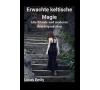 Erwachte keltische Magie: Alte Rituale und moderne Hexereipraktiken