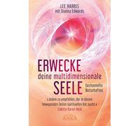 ERWECKE DEINE MULTIDIMENSIONALE SEELE: Botschaften aus der 9. Dimension: [empfohlen von Pavlina Klemm, Kyle Gray, Colette Baron-Reid, Deva Premal u.a.]