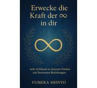 Erwecke die Kraft der ∞ in dir: Acht Schlüssel zu innerem Frieden und bewussten Beziehungen