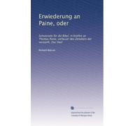 Erwiederung an Paine, oder: Schutzrede für die Bibel; in briefen an Thomas Paine, verfasser des Zeitalters der vernunft, 2ter theil