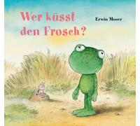 Erwin Moser Wer küsst den Frosch? (Tapa dura)