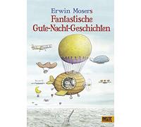 Erwin Moser – Erwin Mosers fantastische Gute-Nacht-Geschichten – Beltz