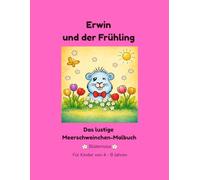 Erwin und der Frühling: Das lustige Meerschweinchen-Malbuch (Erwin das Meerschweinchen - Die lustige Malbuch-Serie)