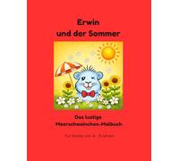 Erwin und der Sommer: Das lustige Meerschweinchen-Malbuch (Erwin das Meerschweinchen - Die lustige Malbuch-Serie)