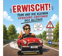 Erwischt!: Tom und die kleinen Verkehrs-Irrtümer des Alltags
