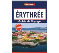 Érythrée Guide De Voyage 2026: Explorer les paysages côtiers, les routes historiques, les arts traditionnels et les sentiers culinaires du nord-est de l'Afrique
