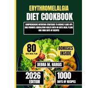 Erythromelalgia Diet Cookbook 2026: Comprehensive Nutrition Strategies to Reduce Flare-Ups and Promote Circulation Health with 80 Days Meal Plans and ... Tasty Diet and Nutrition Cookbook Series)