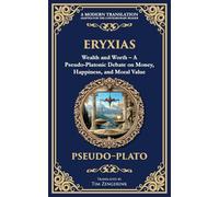 Eryxias: Wealth and Worth - A Pseudo-Platonic Debate on Money, Happiness, and Moral Value: 384 (Library of Alexandria)