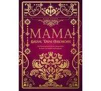 Erzähl Deine Geschichte, Mama: Das persönliche Erinnerungsalbum und Ausfüllbuch | Lebensgeschichten und Erinnerungen deiner Mama zum Ausfüllen und Verschenken - Ein einzigartiges Geschenk für Mütter