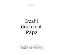 Erzähl doch mal, Papa: Das persönliche Ausfüllbuch für die schönsten Momente, Gedanken und Erinnerungen | Das perfekte Geschenk für Väter