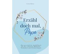 Erzähl doch mal, Papa: Das persönliche Ausfüllbuch für die schönsten Momente, Gedanken und Erinnerungen | Das perfekte Geschenk für Väter