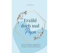 Erzähl doch mal, Papa: Das persönliche Ausfüllbuch für die schönsten Momente, Gedanken und Erinnerungen | Das perfekte Geschenk für Väter