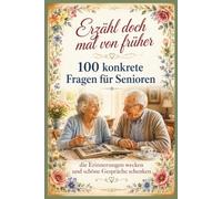 Erzähl doch mal von früher - 100 konkrete Fragen für Senioren: Erinnerungen wecken und schöne Gespräche schenken - in großer Schrift