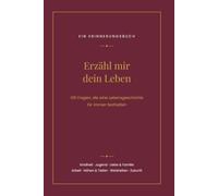 Erzähl mir dein Leben: Das Erinnerungsbuch mit 126 Fragen für Mama, Papa, Oma oder Opa - ein Geschenk, das bleibt