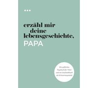 Erzähl mir deine Lebensgeschichte, Papa: Ein geführtes Tagebuch für Väter und ein Geschenkbuch als Erinnerungsstück (Bücher aus der Reihe „Erzähl mir deine Lebensgeschichte“)